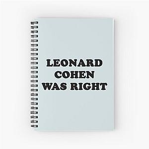 Leonard cohen was right    Spiral Notebook