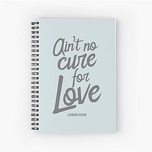 Ain't No Cure For Love Leonard Cohen    Spiral Notebook