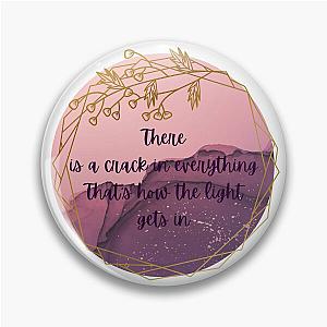 There is a crack in everything that's how the light gets in - Leonard Cohen Pin