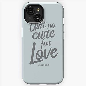 Ain't No Cure For Love Leonard Cohen    iPhone Tough Case