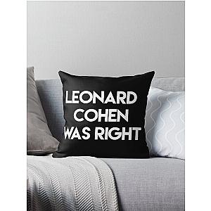 Leonard Cohen was right Throw Pillow