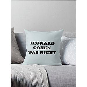 Leonard cohen was right    Throw Pillow