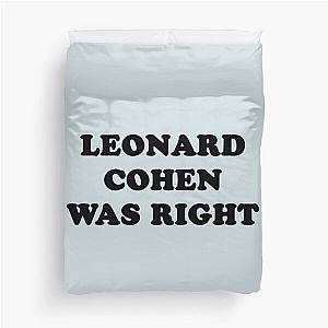 Leonard cohen was right    Duvet Cover