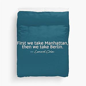 First we take Manhattan, then we take Berlin. Leonard Cohen Premium  Duvet Cover