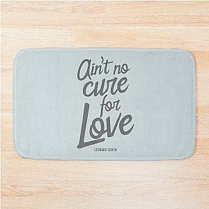 Ain't No Cure For Love Leonard Cohen    Bath Mat