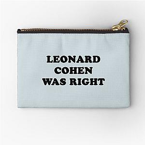 Leonard cohen was right    Zipper Pouch