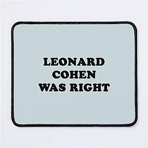 Leonard cohen was right    Mouse Pad