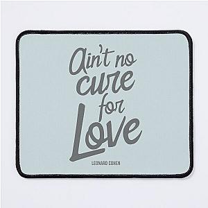 Ain't No Cure For Love Leonard Cohen    Mouse Pad