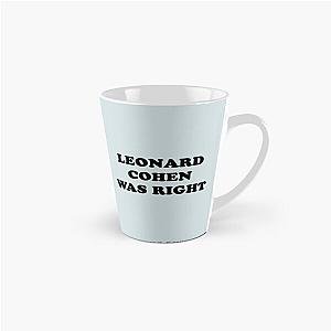 Leonard cohen was right    Tall Mug