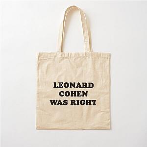 Leonard cohen was right    Cotton Tote Bag