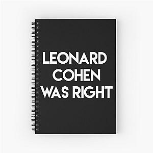 Leonard Cohen was right Spiral Notebook