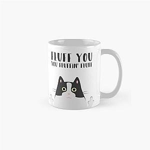 Fluff You You Fluffin' Fluff - funny cat mug Classic Mug