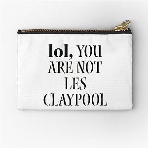 lol you are not les claypool Zipper Pouch