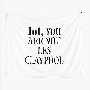 lol you are not les claypool Tapestry