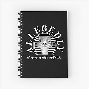 letterkenny allegedly ostrich Spiral Notebook