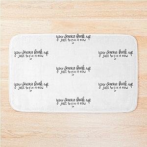 You wanna break up to fix it now quote from song Bedroom Floor by Liam Payne Bath Mat