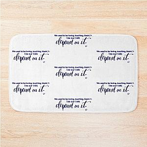 We used to be lovin' Like our lives depend on it quote from song Depend On It by Liam Payne by digital lettering Bath Mat