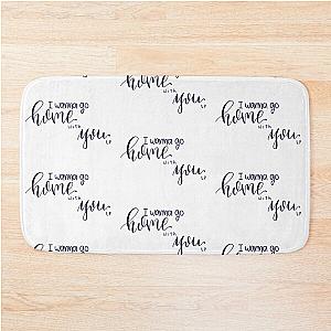 I wanna go home with you. Quote from song Home With You by Liam Payne Bath Mat