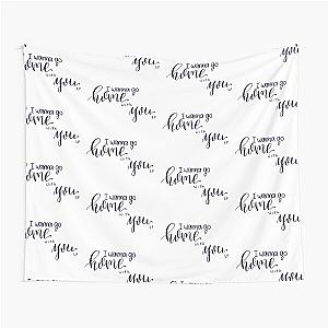 "I wanna go home with you" quote from song "Home With You" by Liam Payne digital lettering Tapestry