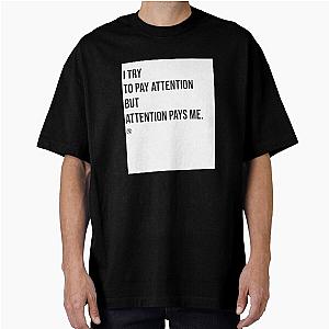 I try to pay attention but attention pays me Lil Wayne quote Oversized T-Shirt