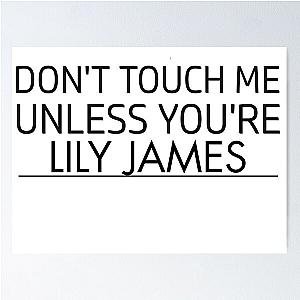 Dont touch me unless you are Lily James poster
