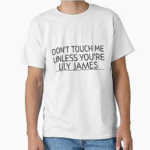 Dont touch me unless you are Lily James classic T-Shirt