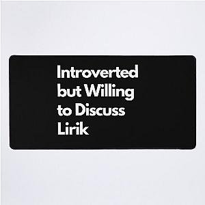 Introverted and Willing to Discuss Lirik Desk Mat