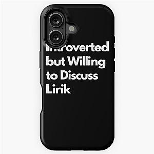Introverted but willing to discuss Lirik iPhone tough case