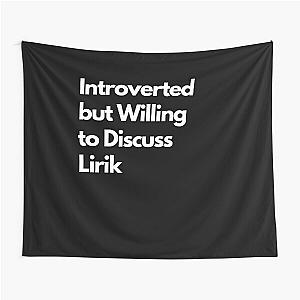 Introverted but willing to Discuss Lirik Tapestry