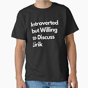 Introverted willing to discuss Lirik Classic T-Shirt