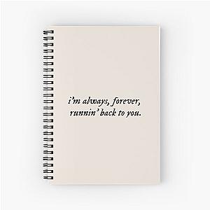 spring into summer 
by lizzy mcalpine 
i m always running back to you  
spiral notebook