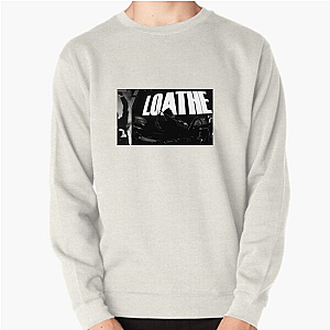Loathe Our Favorite Heavy Band Loathe Sweatshirts