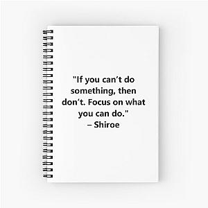 If you can't do something, then don't. Focus on what you can do - Shiroe from the anime Log Horizon Spiral Notebook