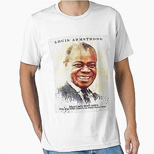 Louis Armstrong Quotes Musicians don't retire, they stop when there's no music in them Essential T-Shirt