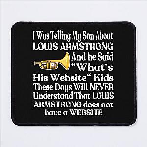 I Was Telling My Son About Louis Armstrong Mousepad