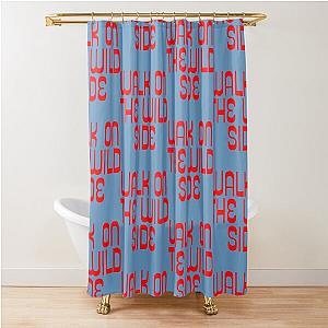 Walk on the Wild Side Lou Reed Quote Shower Curtain