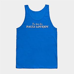 Im here for pauli lovejoy Tank Top TP0509