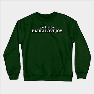 Im here for pauli lovejoy Sweatshirt TP0509