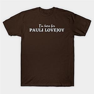 Im here for pauli lovejoy T-Shirt TP0509