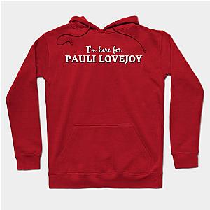 Im here for pauli lovejoy Hoodie TP0509