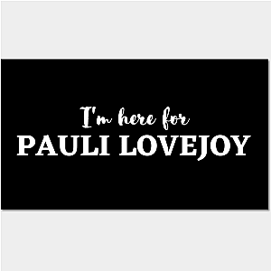 Im here for pauli lovejoy Poster TP0509