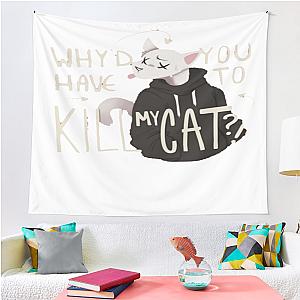 Why D You Have To Kill My Cat Lovejoy Tapestry Premium Merch Store