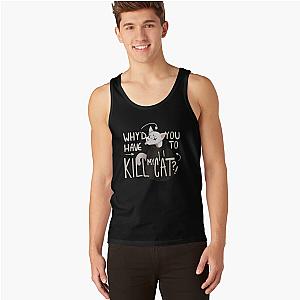 Why D You Have To Kill My Cat Lovejoy Tank Tops Premium Merch Store