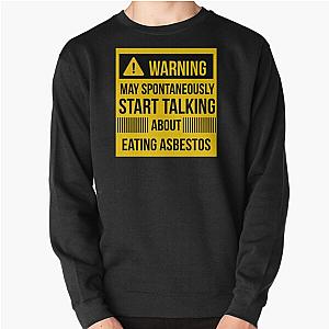 warning may spontaneously talk about eating asbestos  Pullover Sweatshirt RB0208