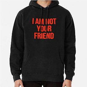 I am not your friend Pullover Hoodie RB0208