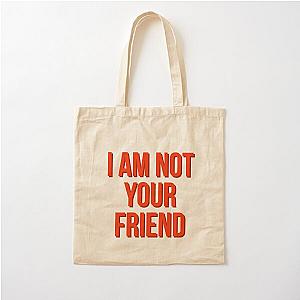 I am not your friend Cotton Tote Bag RB0208