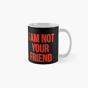 I am not your friend Classic Mug RB0208