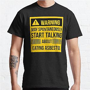 warning may spontaneously talk about eating asbestos  Classic T-Shirt RB0208