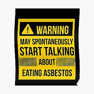 warning may spontaneously talk about eating asbestos  Poster RB0208