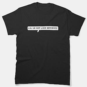 lol ur not luke hemmings Classic T-Shirt